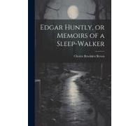 Edgar Huntly, Or Memoirs Of A Sleep-Walker