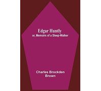 Edgar Huntly; Or, Memoirs Of A Sleep-Walker