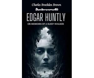 Edgar Huntly Or Memoirs Of A Sleep-walker