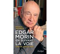 Edgar Morin, en suivant la voie - Une vie, une oeuvre