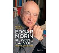 Edgar Morin, en suivant la voie - Une vie, une oeuvre