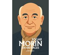 Edgar Morin: l'essentiel de sa pensée en 100 pages