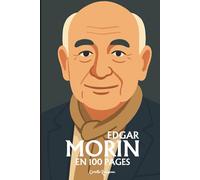 Edgar Morin: l'essentiel de sa pensée en 100 pages