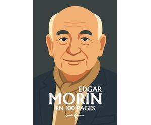 Edgar Morin: l'essentiel de sa pensée en 100 pages
