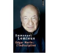Edgar Morin : L'indiscipliné - Emmanuel Lemieux - Points - Poche - Etude