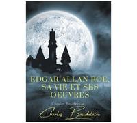 Edgar Poe, Sa Vie Et Ses Oeuvres