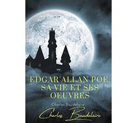Edgar Poe, sa vie et ses oeuvres: par Charles Baudelaire