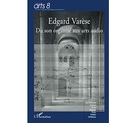 Edgard Varèse: Du son organisée aux arts audio