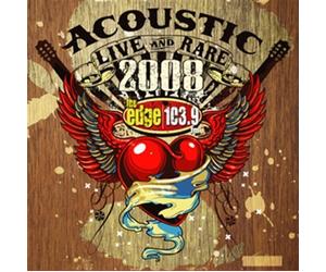 Edge 103.9 FM Presents: Acoustic: Live & Rare 2008 - Edge 103.9 FM Presents: Acoustic: Live & Rare 2008