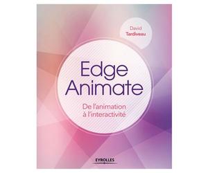 Edge Animate De l'animation à l'interactivité. - David Tardiveau - Eyrolles - broché - Guide