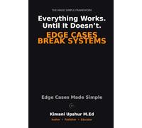 Edge Cases Made Simple: Why Systems Break at the Margins-and How to Anticipate What Others Miss