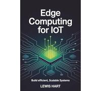 Edge Computing for IoT: Build Efficient, Scalable Systems