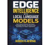 Edge Intelligence with Local Language Models: Learn Secure Inference Techniques, Knowledge Retrieval, And Device-Level Automation For Modern Applications