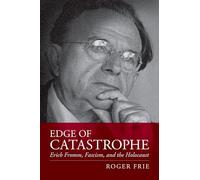 Edge of Catastrophe: Erich Fromm, Fascism, and the Holocaust