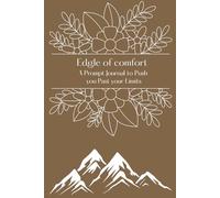 Edge of Comfort: A 60-Day Prompt Journal to Push Past Limits: Step beyond your comfort zone and rediscover your courage with 60 empowering prompts ... confidence, mindfulness, and personal growth.