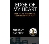 Edge of My Heart: From ICU to Inspiration: a Dominican Son's Story