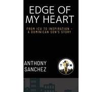 Edge Of My Heart: From Icu To Inspiration-A Dominican Son's Story Paperback Book By Anthony Sanchez