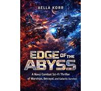Edge of the Abyss: A Navy Combat Sci-Fi Thriller of Warships, Betrayal, and Galactic Survival