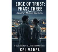 EDGE OF TRUST: PHASE THREE: A Lockhart-Markovic Spy Thriller of Espionage, Conspiracy, and Global Intelligence Warfare