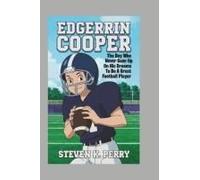 Edgerrin Cooper: The Boy Who Never Gave Up On His Dreams To Be A Great Football Player