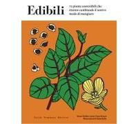 Edibili. 70 Piante Sostenibili Che Stanno Cambiando Il Nostro Modo Di Mangiare