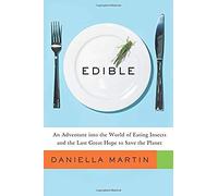 Edible: An Adventure Into The World Of Eating Insects And The Last Great Hope To Save The Planet