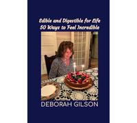 Edible And Digestible For Life: 50 Ways To Feel Incredible (H.E.A.L. Resources Publications: Health, Education, Awareness, Learning)