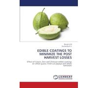 EDIBLE COATINGS TO MINIMIZE THE POST HARVEST LOSSES: Effect of Casein, Zein and Chitosan edible coatings on whole guava ,fresh-cut papaya and whole tomatoes