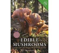 Edible Mushrooms: A Forager's Guide to the Wild Fungi of Britain, Ireland and Europe