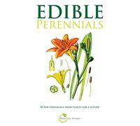 Edible Perennials: 50 Top perennials from plants for a future