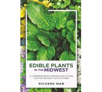Edible Plants in the Midwest: A Comprehensive Foraging Field Guide for the Midwest with Pictures