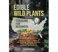 Edible Wild Plants Foraging for Beginners: A Regional Guide to Edibles of the Northeast, Midwest, Mountain West, Pacific Northwest, Southeast, and Southwest