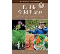 Edible Wild Plants, Volume 2: Wild Foods from Foraging to Feasting