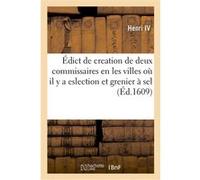 Édict de creation de deux commissaires en chacune des villes où il y a eslection et grenier à sel Henri IV (Auteur)
