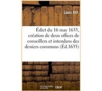 Édict du 16 may 1635, création de deux offices de conseillers et intendans héréditaires des deniers Louis XIII (Auteur)