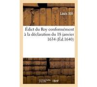 Édict du Roy conformément à la déclaration du 18 janvier1634 sur le règlement général des tailles à Louis XIII (Auteur)