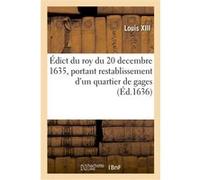 Édict du roy du 20 decembre 1635, portant restablissement d'un quartier de gages, cy-devant Louis XIII (Auteur), Adolphe Lanoë (Auteur)