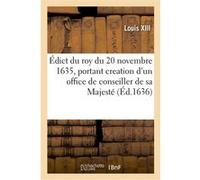 Édict du roy du 20 novembre 1635, portant creation d'un office de conseiller de sa Majesté Louis XIII (Auteur)