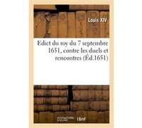 Edict du roy du 7 septembre 1651, contre les duels et rencontres Alexandre-Claude Scudéry (Auteur)