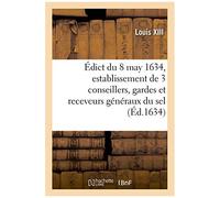 Édict Du Roy Du 8 May 1634, Portant Création Et Establissement De 3 De Ses Conseillers, Gardes