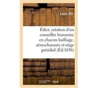 Édict portant création d'un conseiller honoraire en chacun bailliage, séneschaussée Louis XIII (Auteur)