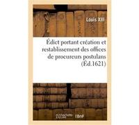 Édict portant création et restablissement des offices de procureurs postulans Louis XIII (Auteur)