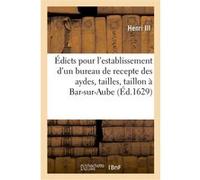 Édicts et declaration du roy, pour l'establissement d'un siege d'election en chef et bureau Henri III (Auteur), Louis XIII (Auteur)