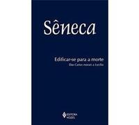 Edificar-Se Para A Morte. Das Cartas Morais De Lucílio Vários Autores (Auteur)