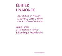 Edifier Un Monde - Autour De La Notion D'aufbau Chez Carnap Et En Phénoménologie