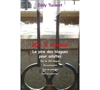 Edilivre 200 % Humour : Le Pire Des Blagues Pour Adultes - Plus De 250 Blagues En Exclusivité Pour Prendre Plein Les Mirett