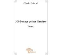 Edilivre 300 Bonnes Petites Histoires - Tome 7