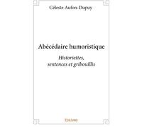 Edilivre Abécédaire Humoristique : Historiettes, Sentences Et Gribouillis