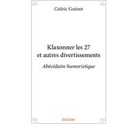 Edilivre Klaxonner Les 27 Et Autres Divertissements : Abécédaire Humoristique