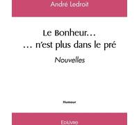 Edilivre Le Bonheur... N'est Plus Dans Le Pré : Nouvelles
